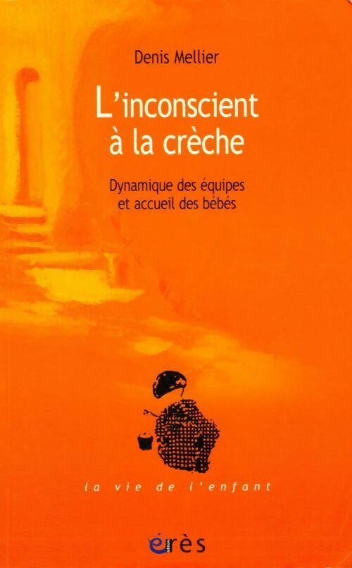 Livrenpoche : L'insconscient à la crèche. Dynamique des équipes et accueil des bébés - Denis Mellier - Livre