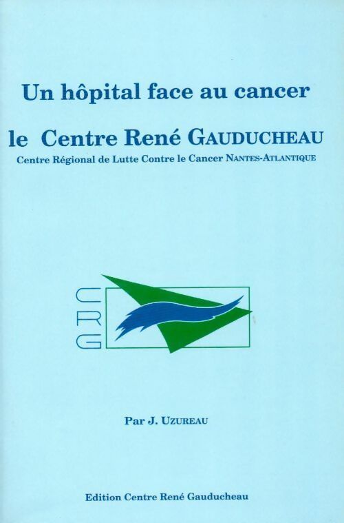 Livrenpoche : Un hôpital face au cancer le centre René Gauducheau - Joseph Uzureau - Livre