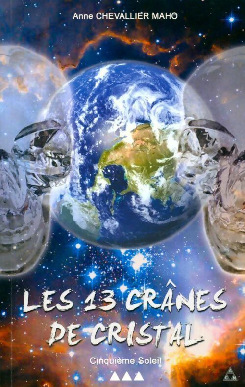 Les 13 cranes de cristal. Cinquième soleil - Anne Chevallier Maho -  ACM GF - Livre