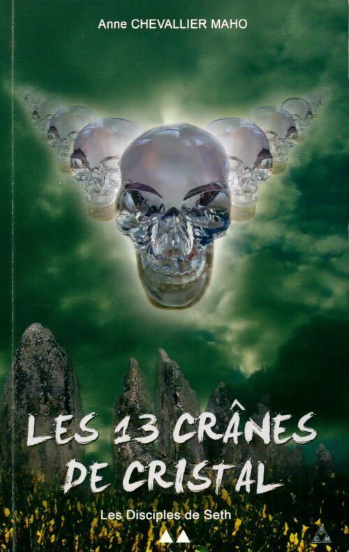 Livrenpoche : Les 13 crânes de cristal Tome II : Les disciples de Seth - Anne Chevallier Maho - Livre