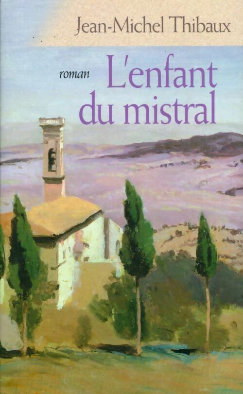 Livrenpoche : L'enfant du mistral - Jean-Michel Thibaux - Livre