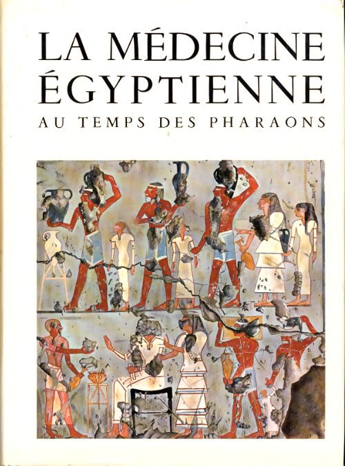 La médecine égyptienne au temps des pharaons - Ange-Pierre Leca - Livre