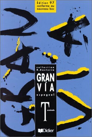 Gran via espagnol Terminale - Robert Basterra -  Didier GF - Livre