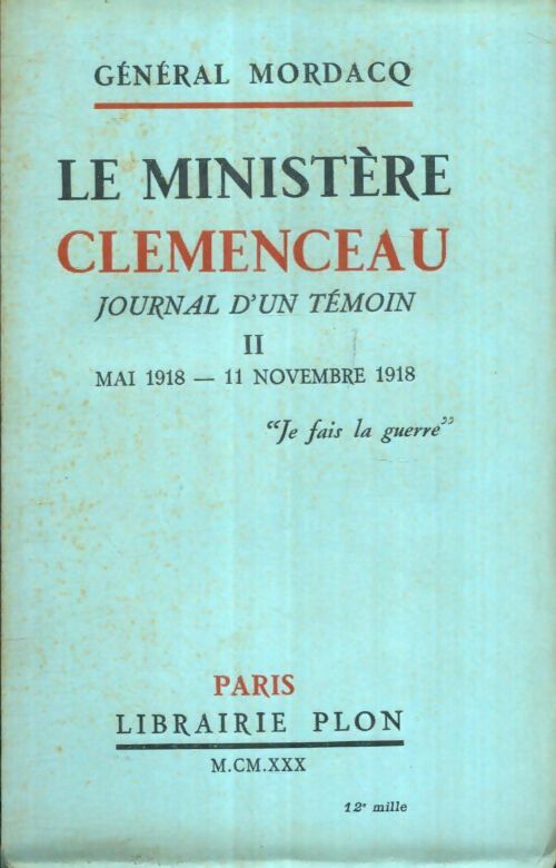 Livrenpoche : Le ministère Clemenceau, journal d'un témoin Tome II : Mai 1918-11 novembre 1918 - Général Mordacq - Livre