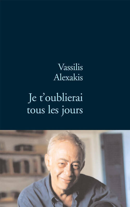 Livrenpoche : Je t'oublierai tous les jours - Vassilis Alexakis - Livre