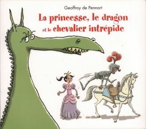 Livrenpoche : La princesse, le dragon et le chevalier intrépide - Geoffroy De Pennart - Livre