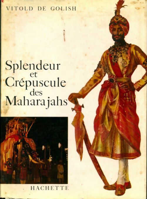 Splendeur et crépuscule des Maharajahs - Vitold De Golish -  Hachette GF - Livre