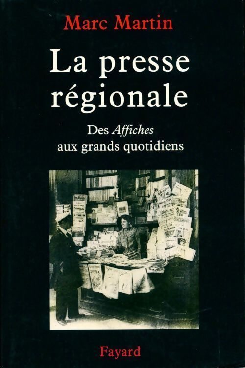 Livrenpoche : La presse régionale. Des affiches aux grands quotidiens - Marc Martin - Livre
