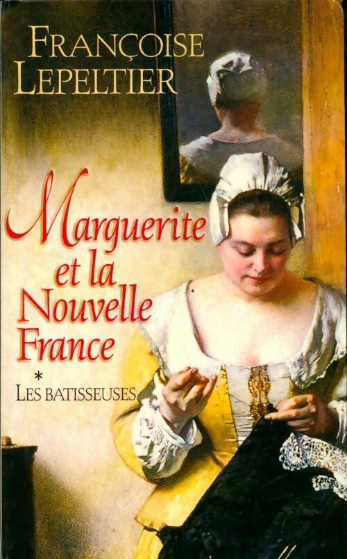 Livrenpoche : Marguerite et la nouvelle France Tome I : Les bâtisseuses - Françoise Lepeltier - Livre