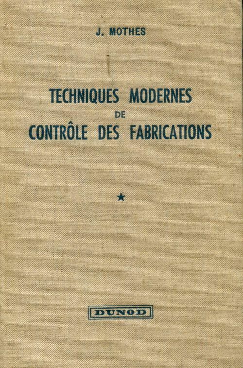 Livrenpoche : Techniques modernes de contrôle des fabrications Tome I - J. Mothes - Livre