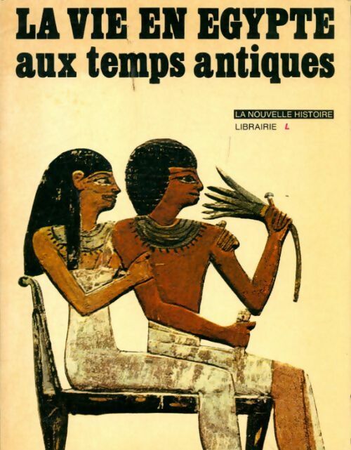 Livrenpoche : La vie en Egypte aux temps antiques - Bernard Romant - Livre