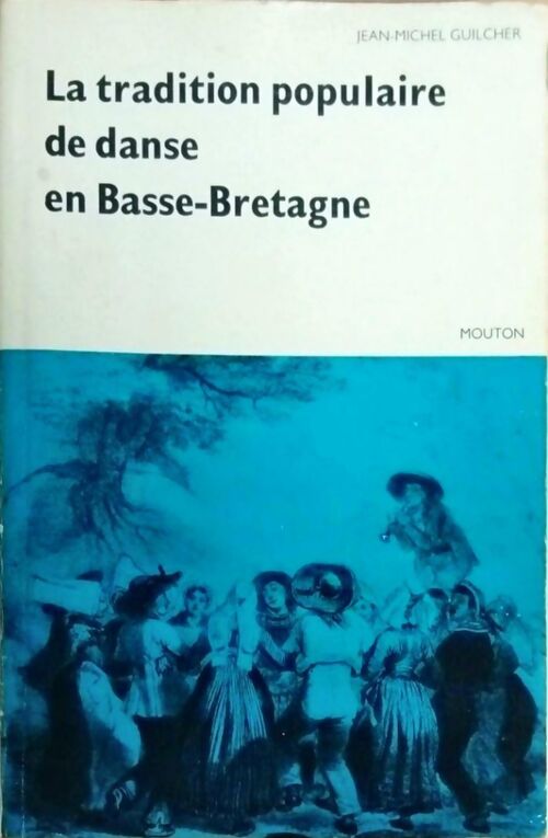 La tradition populaire de danse en Basse-Bretagne - Jean-Michel Guilcher - Livre