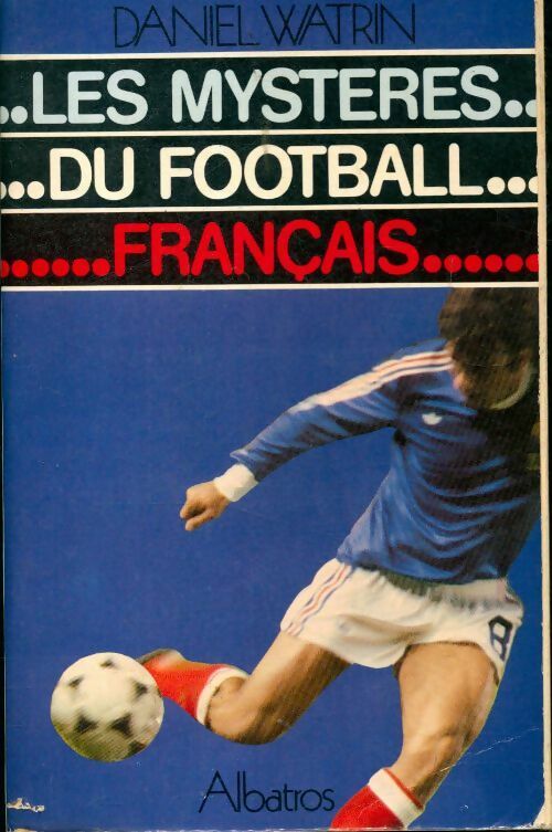 Livrenpoche : Les mystères du football français - Daniel Watrin - Livre