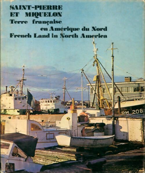 Saint-Pierre et Miquelon , terre française en Amérique du nord - Collectif -  Delroisse GF - Livre