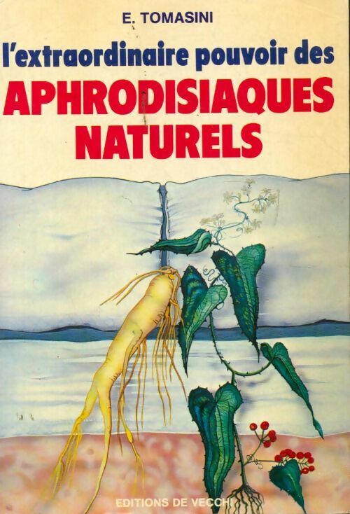 Livrenpoche : L'extraordinaire pouvoir des aphrodisiaques naturels - E. Tomasini - Livre