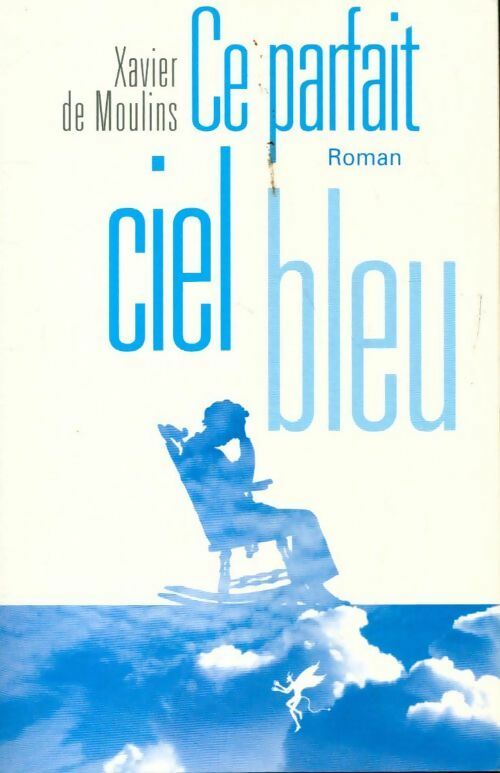 Livrenpoche : Ce parfait ciel bleu - Xavier De Moulins - Livre