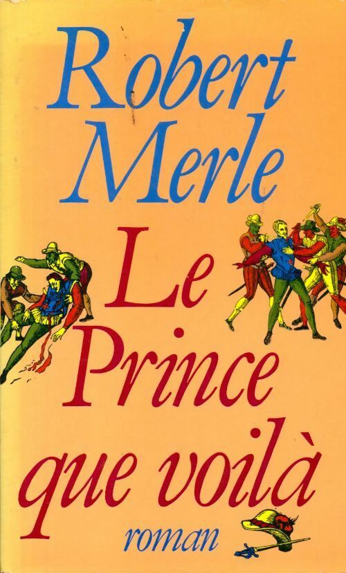 Livrenpoche : Fortune de France Tome IV : Le prince que voilà - Robert Merle - Livre
