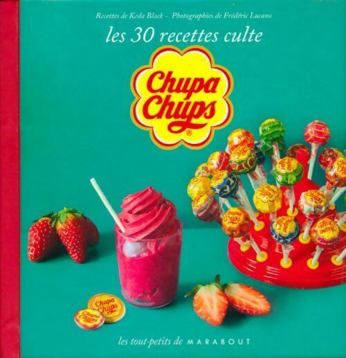 Les 30 recettes culte Chupa chups - Keda Black -  Les tout-petits - Livre