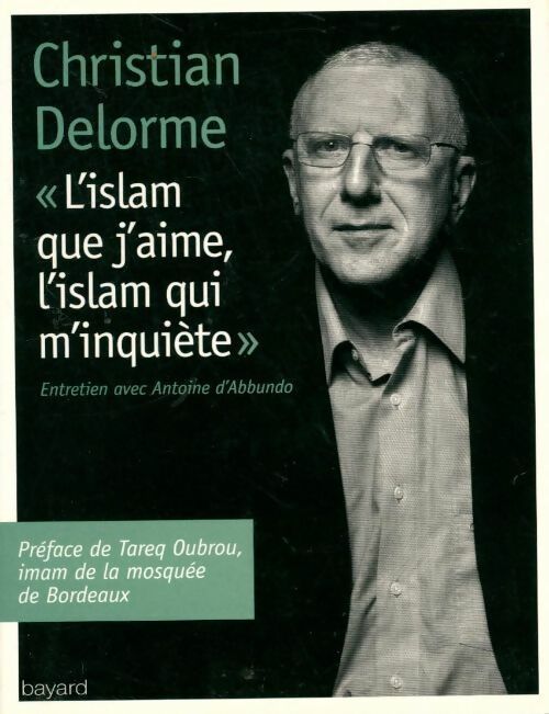 Livrenpoche : L'Islam que j'aime l'islam qui m'inquiète - Christian Delorme - Livre