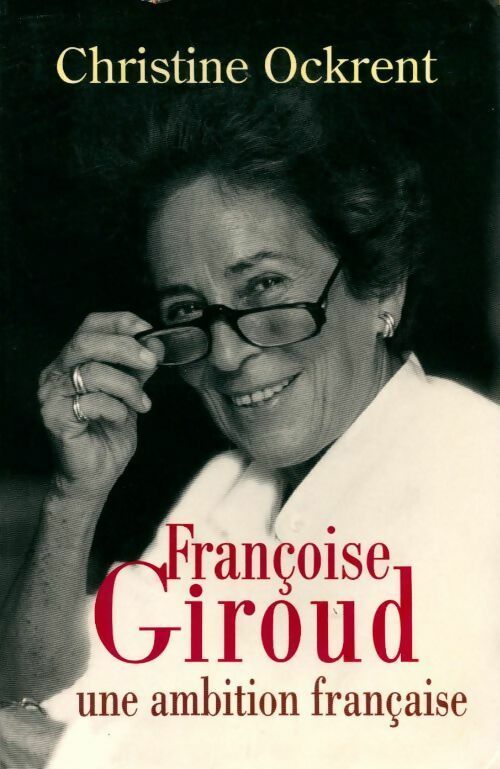 Françoise Giroud, une ambition française - Ockrent Christine -  Le Grand Livre du Mois GF - Livre