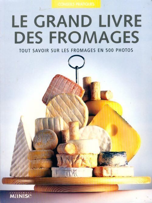 Le grand livre des fromages - Juliet Harbutt - Livre