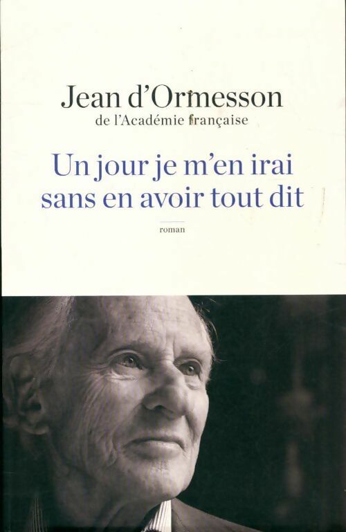 Livrenpoche : Un jour je m'en irai sans avoir tout dit - Jean D'Ormesson - Livre