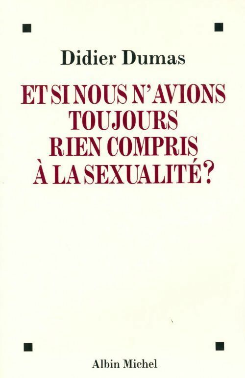 Livrenpoche : Et si nous n'avions toujours rien compris à la sexualité ? - Didier Dumas - Livre