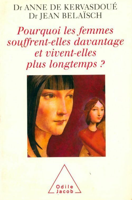 Livrenpoche : Pourquoi les femmes souffrent-elles davantage et pourquoi vivent-elles plus longtemps ? - Anne De Kervasdoué - Livre