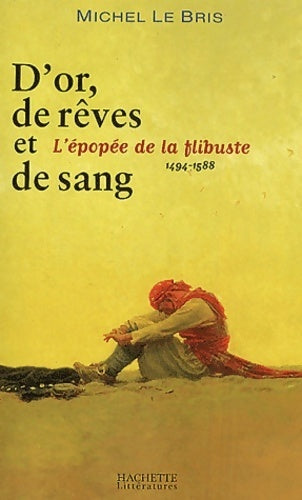 Livrenpoche : D'or, de rêve et de sang : l'épopée de la flibuste (1494-1588) - Michel Le Bris - Livre