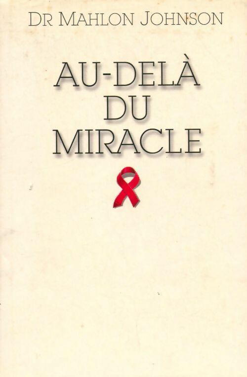 Livrenpoche : Au-delà du miracle - Mahlon Johnson (Docteur) - Livre
