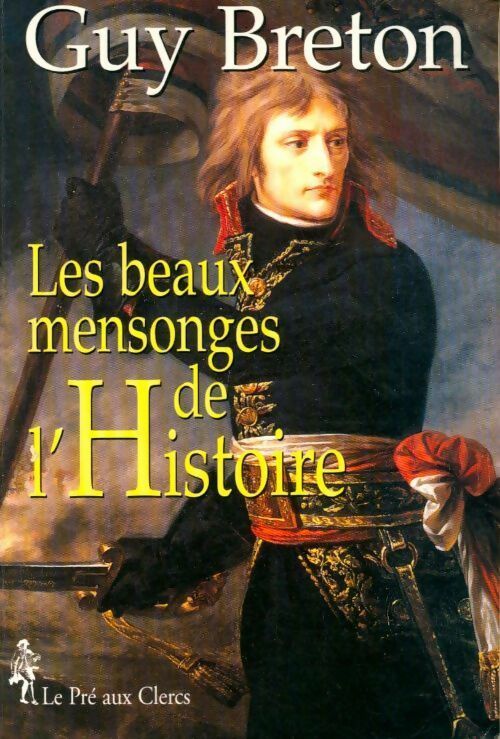 Les beaux mensonges de l'histoire - Guy Breton -  Pré aux Clercs GF - Livre