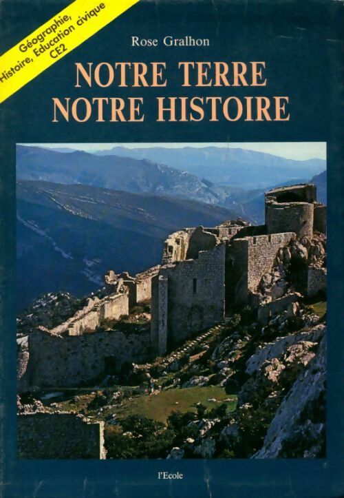 Histoire géographie et éducation civique CE2 : Notre terre, notre histoire - Rose Gralhon -  Ecole - Livre