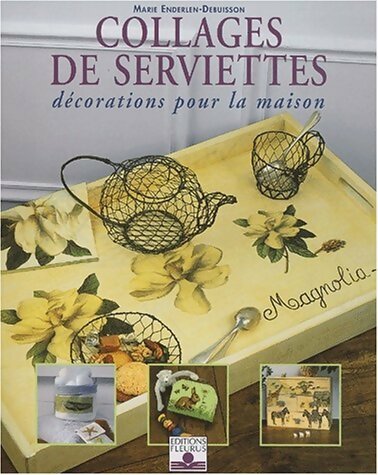 Collages de serviettes : Décoration pour la maison - Marie Enderlen-Debuisson -  Fleurus GF - Livre