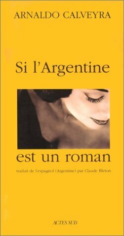 Livrenpoche : Si l'Argentine est un roman - Arnaldo Calveyra - Livre