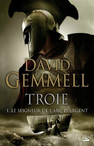 Livrenpoche : Troie Tome I : Le seigneur de l'arc d'argent - David Gemmell - Livre