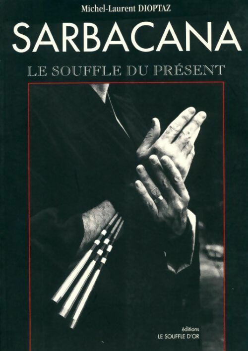 Livrenpoche : Sarbacana. Le souffle du présent - Michel-Laurent Dioptaz - Livre