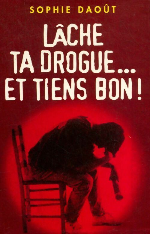 Livrenpoche : Lâche ta drogue... et tiens bon ! - Sophie Daoût - Livre