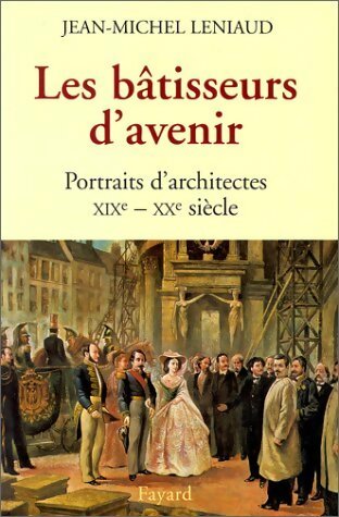 Livrenpoche : Les bâtisseurs d'avenir. Portraits d'architectes XIXe - XXe siècle - Jean-Michel Leniaud - Livre
