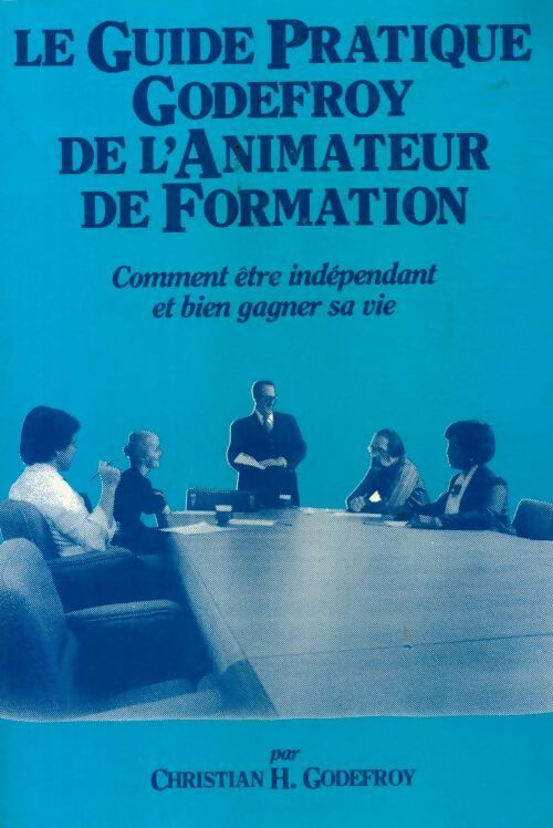 Livrenpoche : Le guide pratique Godefroy de l'animateur de formation - Chirstian H. Godefroy - Livre