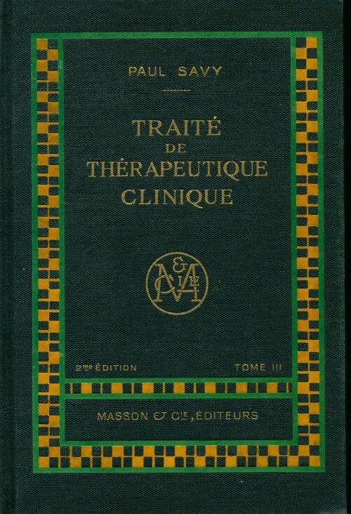 Livrenpoche : Traité de thérapeutique clinique Tome III - Paul Savy - Livre