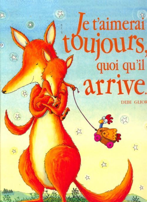 Je t'aimerai toujours quoiqu'il arrive - Debi Gliori - Livre