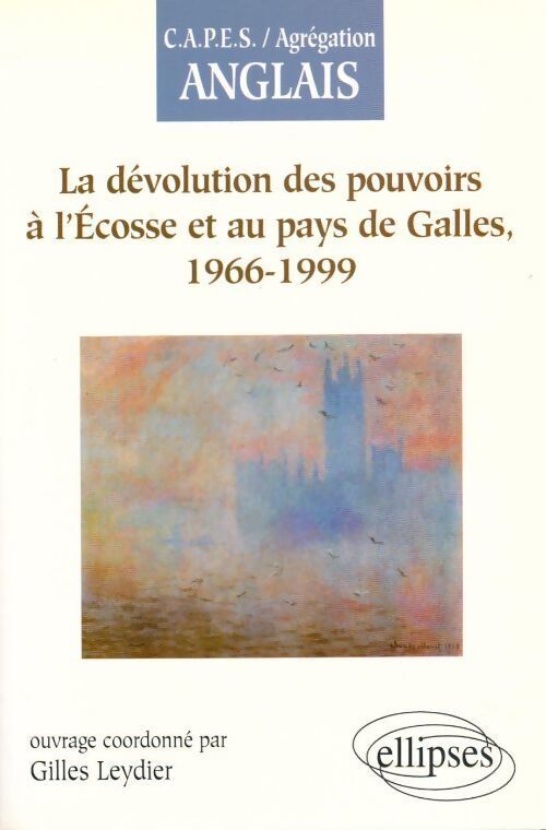 La dévolution des pouvoirs l'Ecosse et au Pays de Galles 1966-1999 - Gilles Leydier - Livre