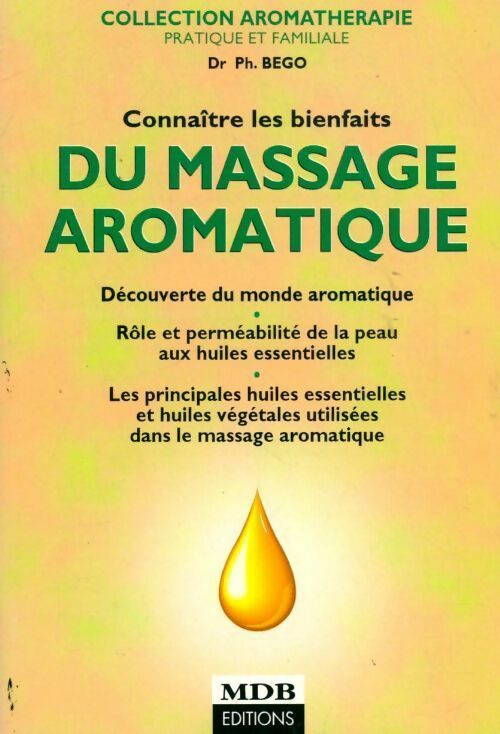 Livrenpoche : Connaître les bienfaits du massage aromatique - Philippe Goeb - Livre