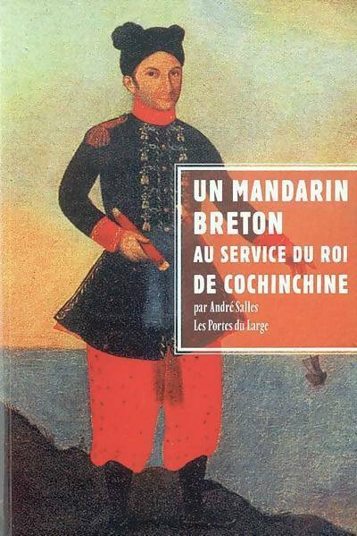 Un mandarin breton au service du roi de Cochinchine  - André Salles -  Portes du large GF - Livre