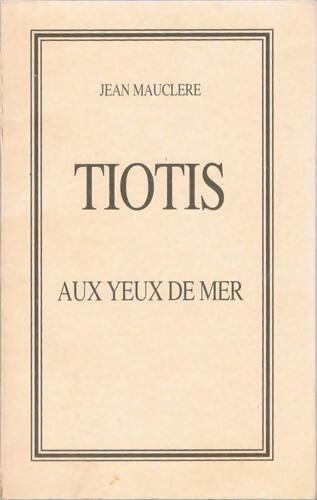 Tiotis aux yeux de mer - Jean Mauclère -  Compte Auteur poche - Livre