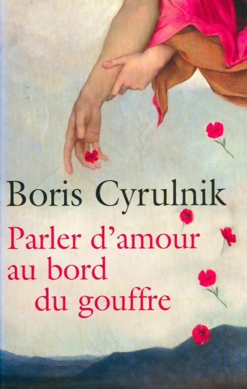 Livrenpoche : Parler d'amour au bord du gouffre - Boris Cyrulnik - Livre