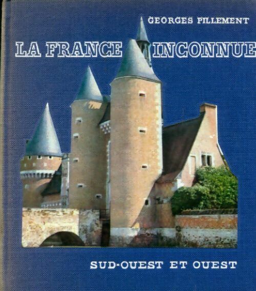 Livrenpoche : La France inconnue Tome II : Sud-Ouest - Georges Pillement - Livre