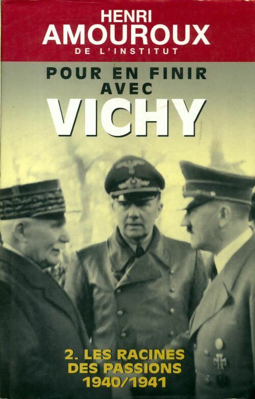 Livrenpoche : Pour en finir avec Vichy Tome II : Les racines des passions (1940-1941) - Henri Amouroux - Livre