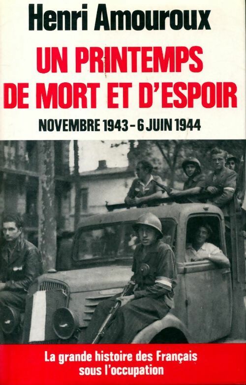 Livrenpoche : La grande histoire des français sous l'occupation Tome VII : Un printemps de mort et d'espoir (Novembre 1943-6 juin 1944) - Henri Amouroux - Livre