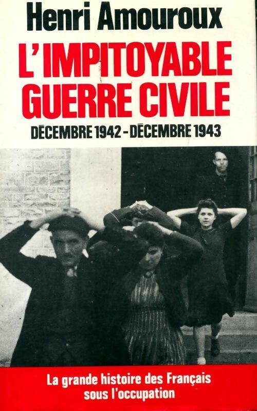Livrenpoche : La grande histoire des français sous l'occupation Tome VI : L'impitoyable guerre civile - Henri Amouroux - Livre